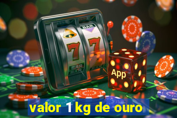 valor 1 kg de ouro